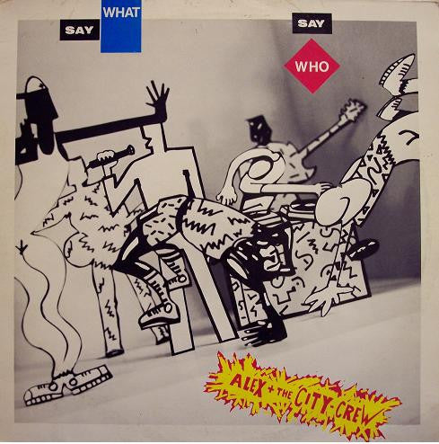 Alex And The City Crew – Say What, Say Who (12") (T50)