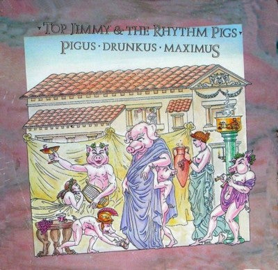 Top Jimmy & The Rhythm Pigs - Pigus • Drunkus • Maximus (LP) (B50)