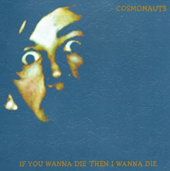 Cosmonauts - If You Wanna Die Then I Wanna Die (LP) M60 - Bob's Vinyl
