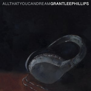 Grant - Lee Phillips - All That You Can Dream (LP) - Bob's Vinyl