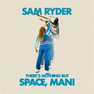 Sam Ryder - There's Nothing But Space, Man (LP) - Bob's Vinyl