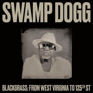 Swamp Dogg - Blackgrass: From West Virginia To 125th St (LP) - Bob's Vinyl