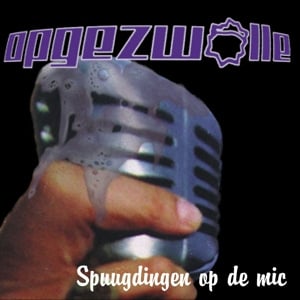 Opgezwolle - Spuugdingen op de Mic (2LP)