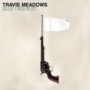 Travis Meadows - Killin' Uncle Buzzy (LP)