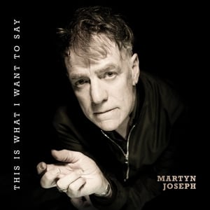 Martyn Joseph – This is What I Want To Say (LP)