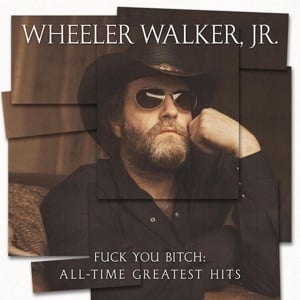 Wheeler Walker, Jr. - Fuck You Bitch: All-Time Greatest Hits (LP)