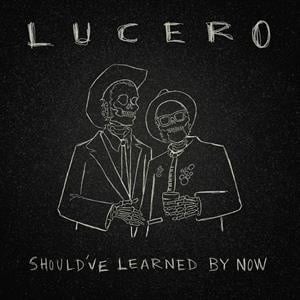 Lucero – Should've Learned By Now (LP)