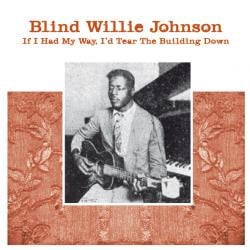 Blind Willie Johnson – If I Had My Way, I'd Tear The Building Down (LP) H70