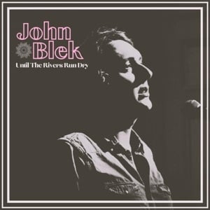 John Blek – Bis die Flüsse trocken laufen (LP)