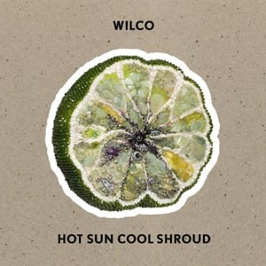 Wilco - Hot Sun Cool Shroud (PRE ORDER) (LP)