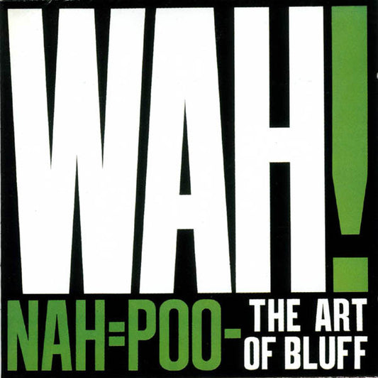 Wah! – Nah=Poo - The Art Of Bluff (LP) (D80)