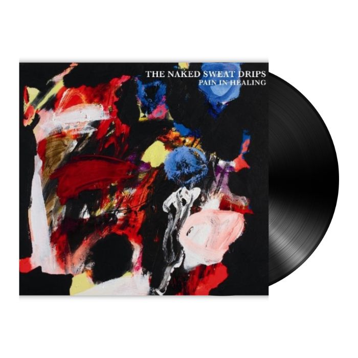 The Naked Sweat Drips - Pain In Healing (LP) - Bob's Vinyl