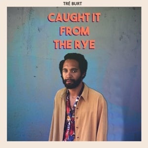 Tré Burt - Caught It From the Rye (LP)