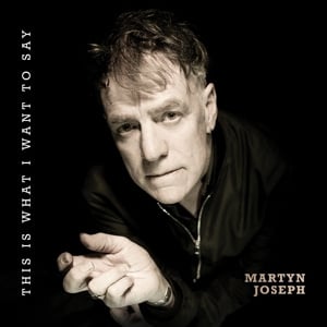 Martyn Joseph - This is What I Want To Say (LP) - Bob's Vinyl