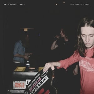 The Cadillac Three - Years Go Fast (LP) - Bob's Vinyl